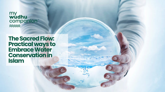 The Sacred Flow: Practical ways to Embrace Water Conservation in Islam